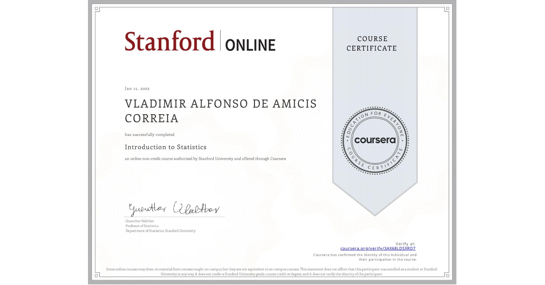 View certificate for VLADIMIR ALFONSO  DE AMICIS CORREIA , Introduction to Statistics, an online non-credit course authorized by Stanford University and offered through Coursera