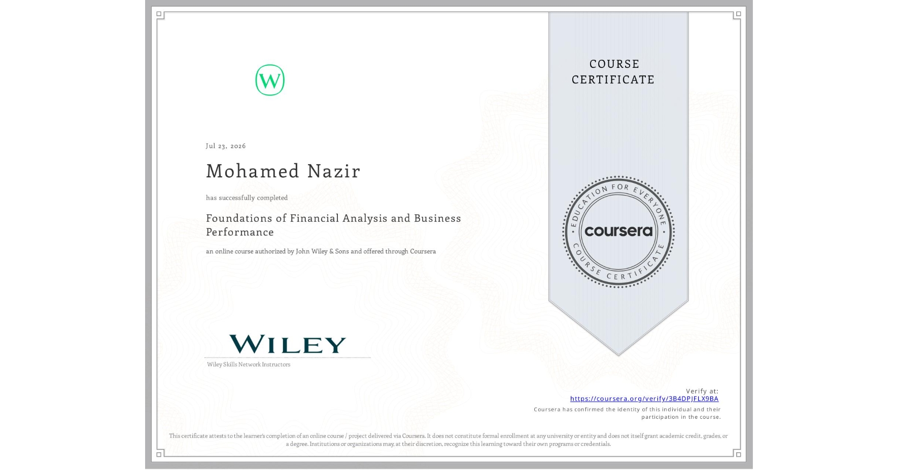 View certificate for Mohamed Nazir, Foundations of Financial Analysis and Business Performance, an online non-credit course authorized by John Wiley & Sons and offered through Coursera