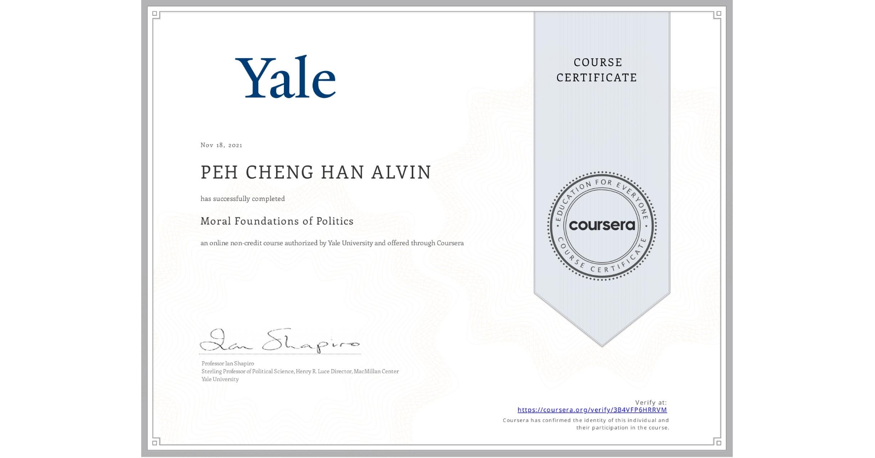 View certificate for PEH CHENG HAN ALVIN, Moral Foundations of Politics , an online non-credit course authorized by Yale University and offered through Coursera