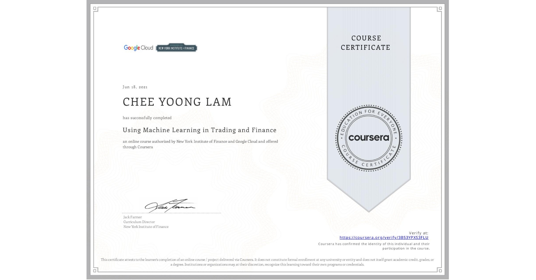 View certificate for CHEE YOONG LAM, Using Machine Learning in Trading and Finance, an online non-credit course authorized by New York Institute of Finance & Google Cloud and offered through Coursera