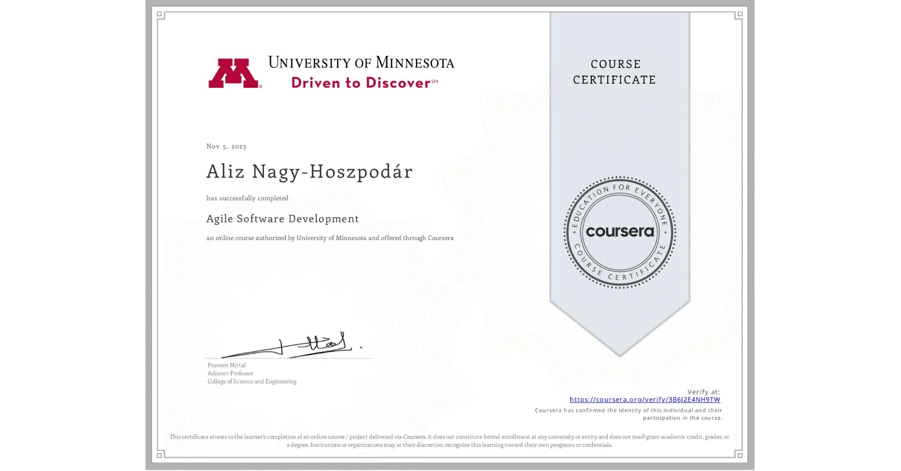 View certificate for Aliz Nagy-Hoszpodár, Agile Software Development, an online non-credit course authorized by University of Minnesota and offered through Coursera