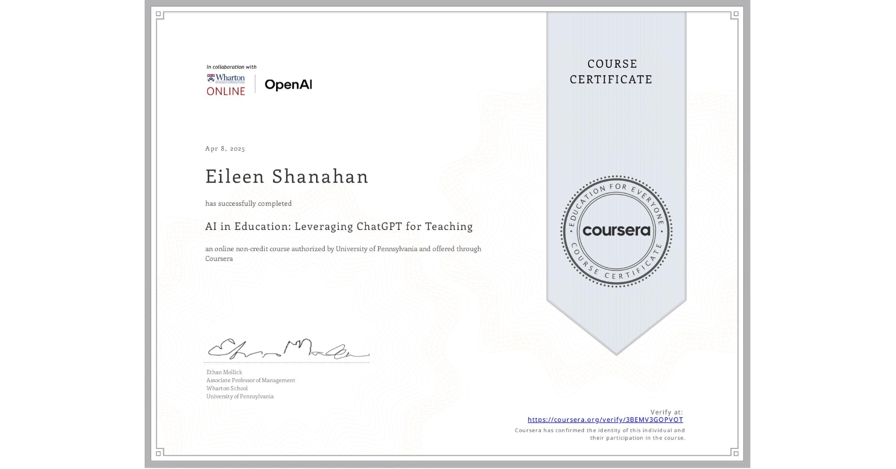 View certificate for Eileen Shanahan, AI in Education: Leveraging ChatGPT for Teaching, an online non-credit course authorized by University of Pennsylvania and offered through Coursera