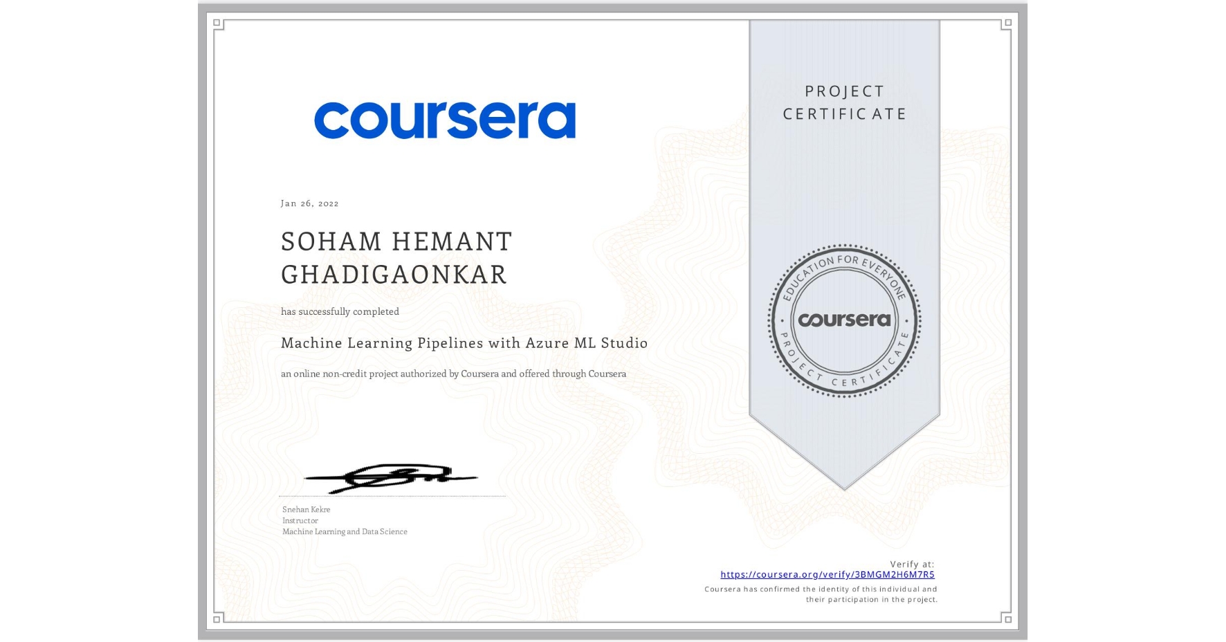 View certificate for SOHAM HEMANT  GHADIGAONKAR, Machine Learning Pipelines with Azure ML Studio, an online non-credit course authorized by Coursera and offered through Coursera