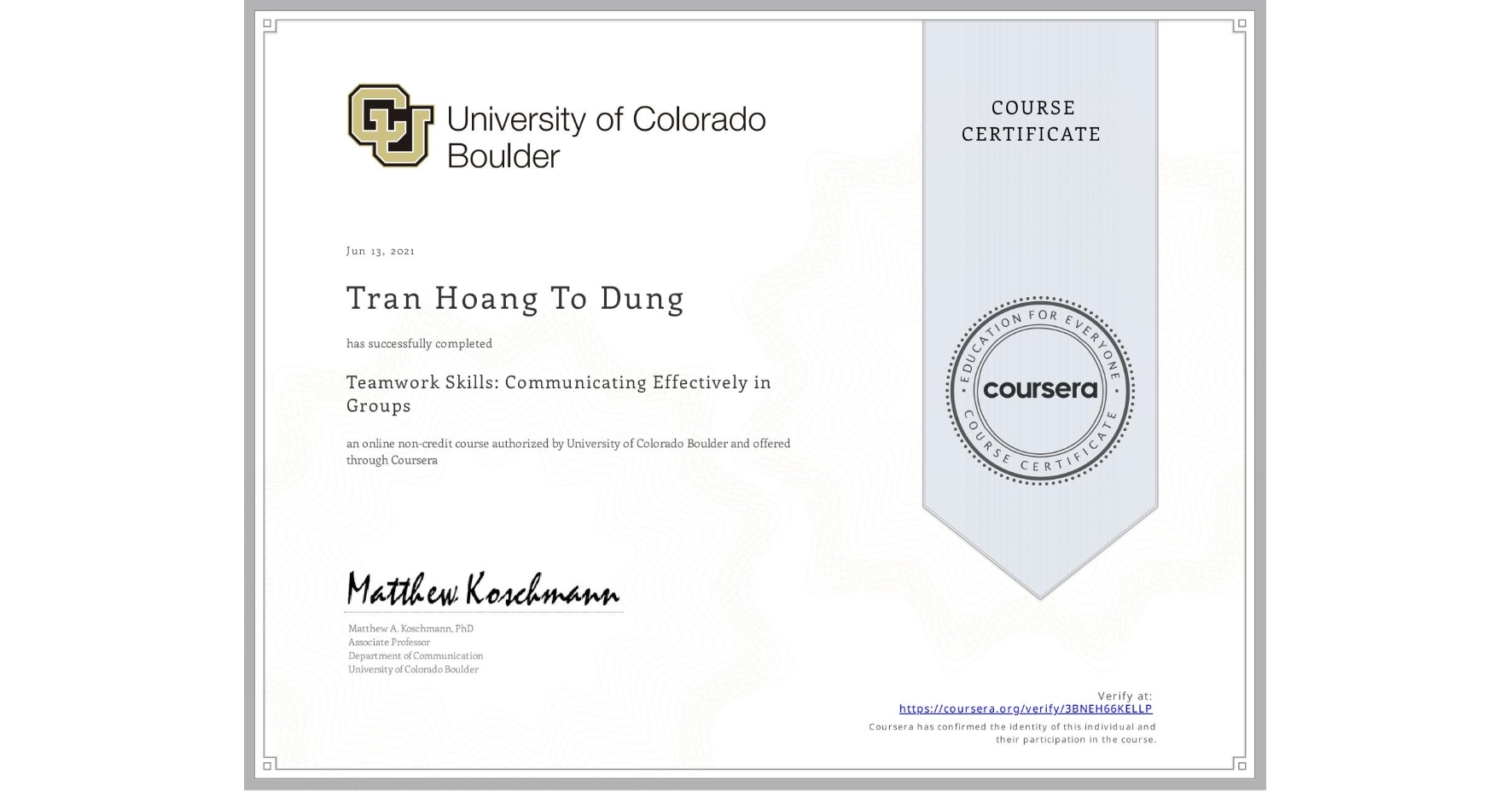 View certificate for Tran Hoang To Dung, Teamwork Skills: Communicating Effectively in Groups, an online non-credit course authorized by University of Colorado Boulder and offered through Coursera