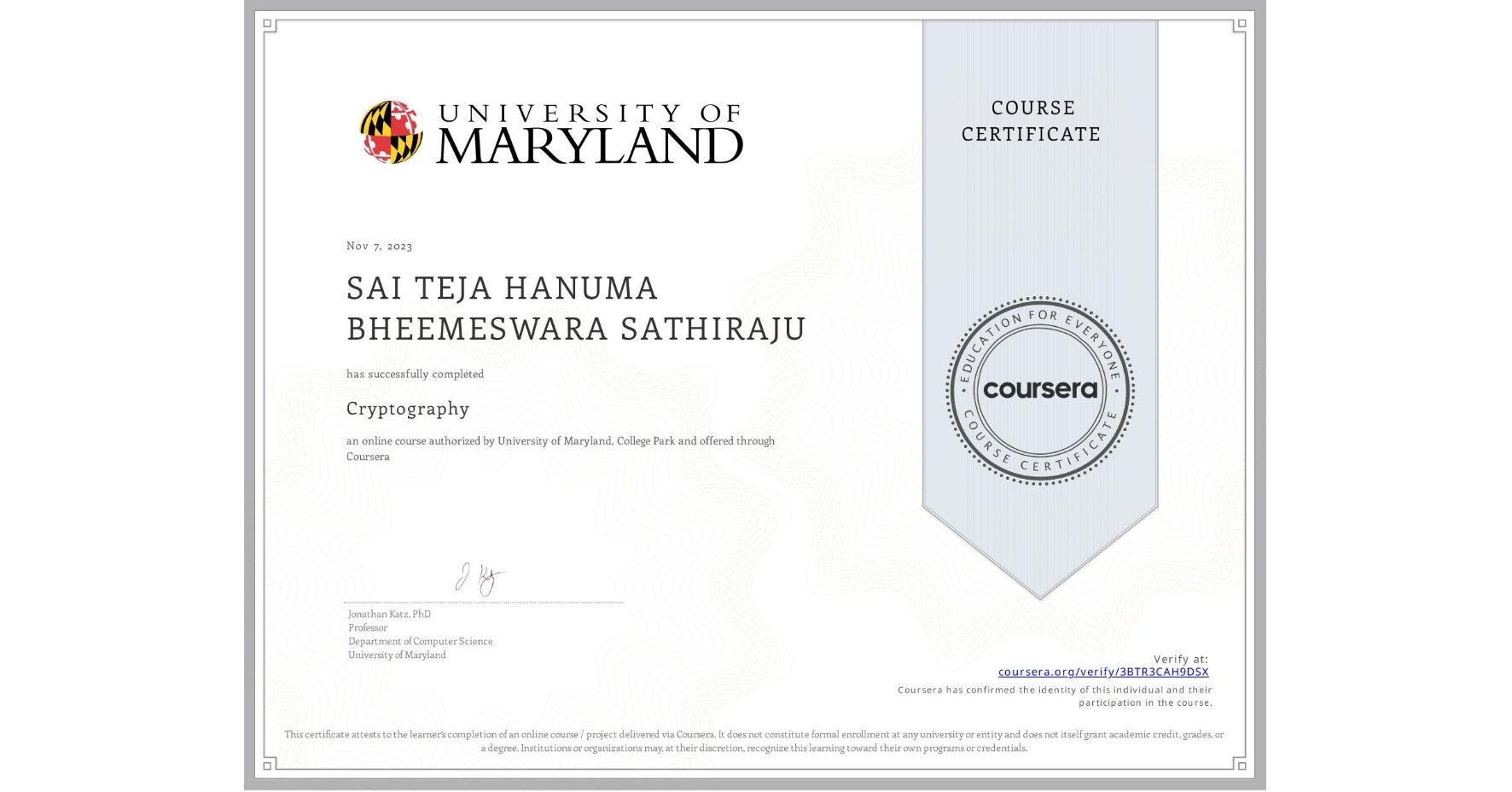 View certificate for SAI TEJA HANUMA BHEEMESWARA SATHIRAJU, Cryptography, an online non-credit course authorized by University of Maryland, College Park and offered through Coursera
