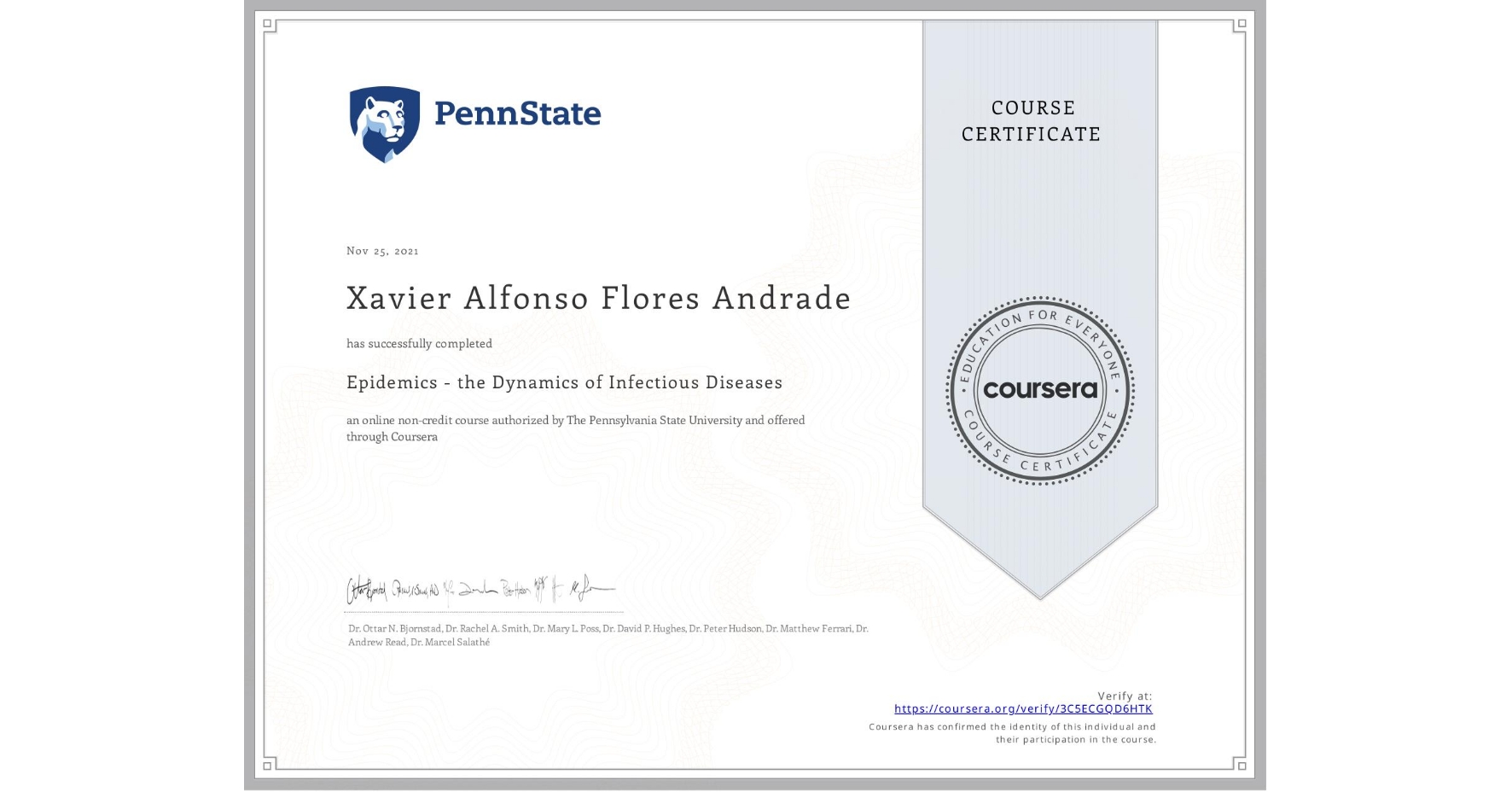 View certificate for Xavier Alfonso Flores Andrade, Epidemics - the Dynamics of Infectious Diseases, an online non-credit course authorized by The Pennsylvania State University and offered through Coursera