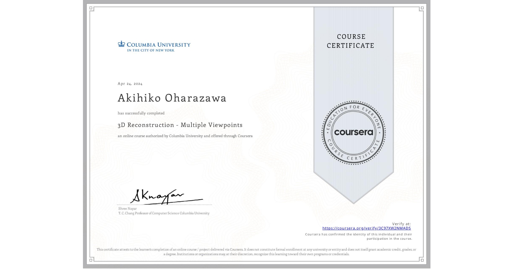 View certificate for Akihiko Oharazawa, 3D Reconstruction - Multiple Viewpoints, an online non-credit course authorized by Columbia University and offered through Coursera