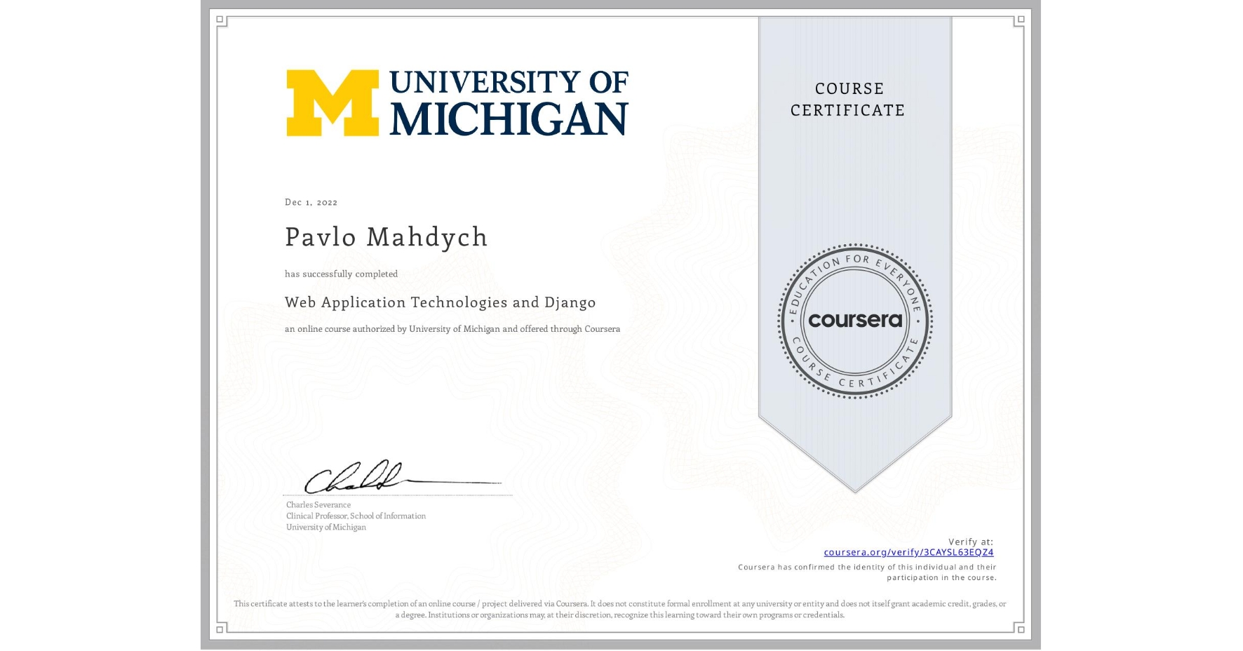 View certificate for Pavlo Mahdych, Web Application Technologies and Django, an online non-credit course authorized by University of Michigan and offered through Coursera