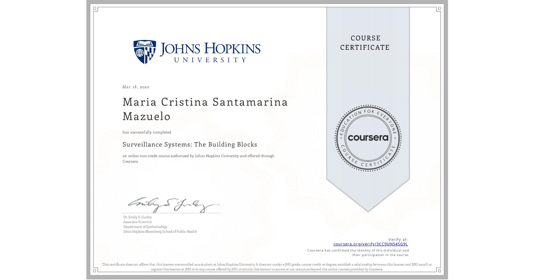 View certificate for Maria Cristina Santamarina Mazuelo, Surveillance Systems: The Building Blocks, an online non-credit course authorized by Johns Hopkins University and offered through Coursera