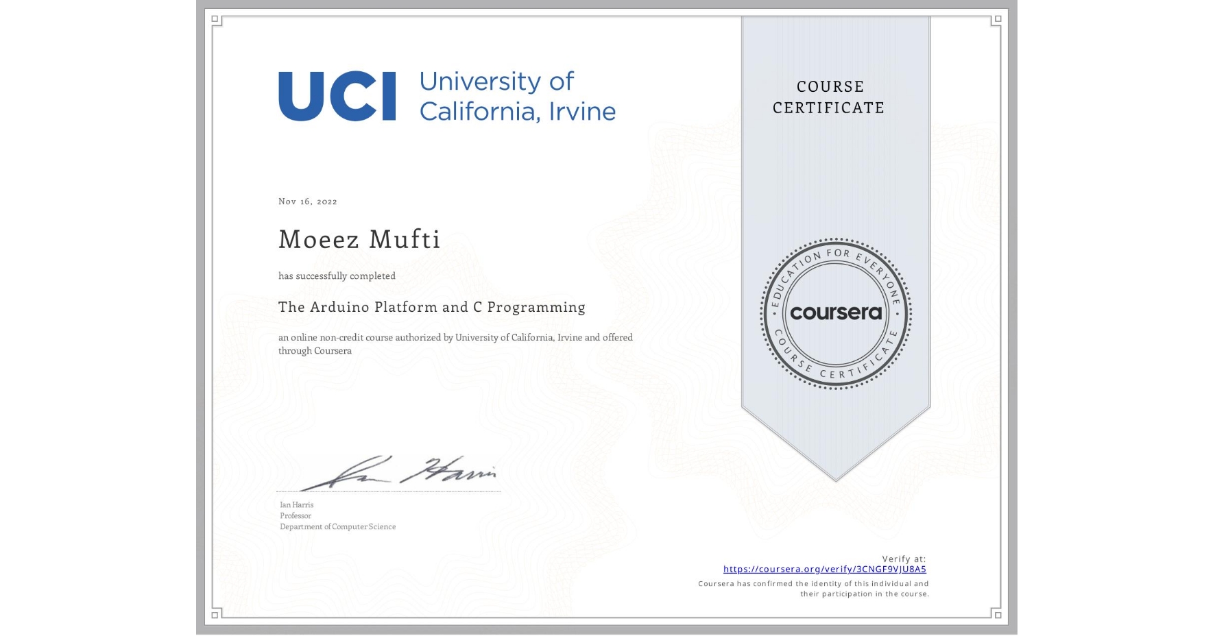 View certificate for Moeez Mufti, The Arduino Platform and C Programming, an online non-credit course authorized by University of California, Irvine and offered through Coursera