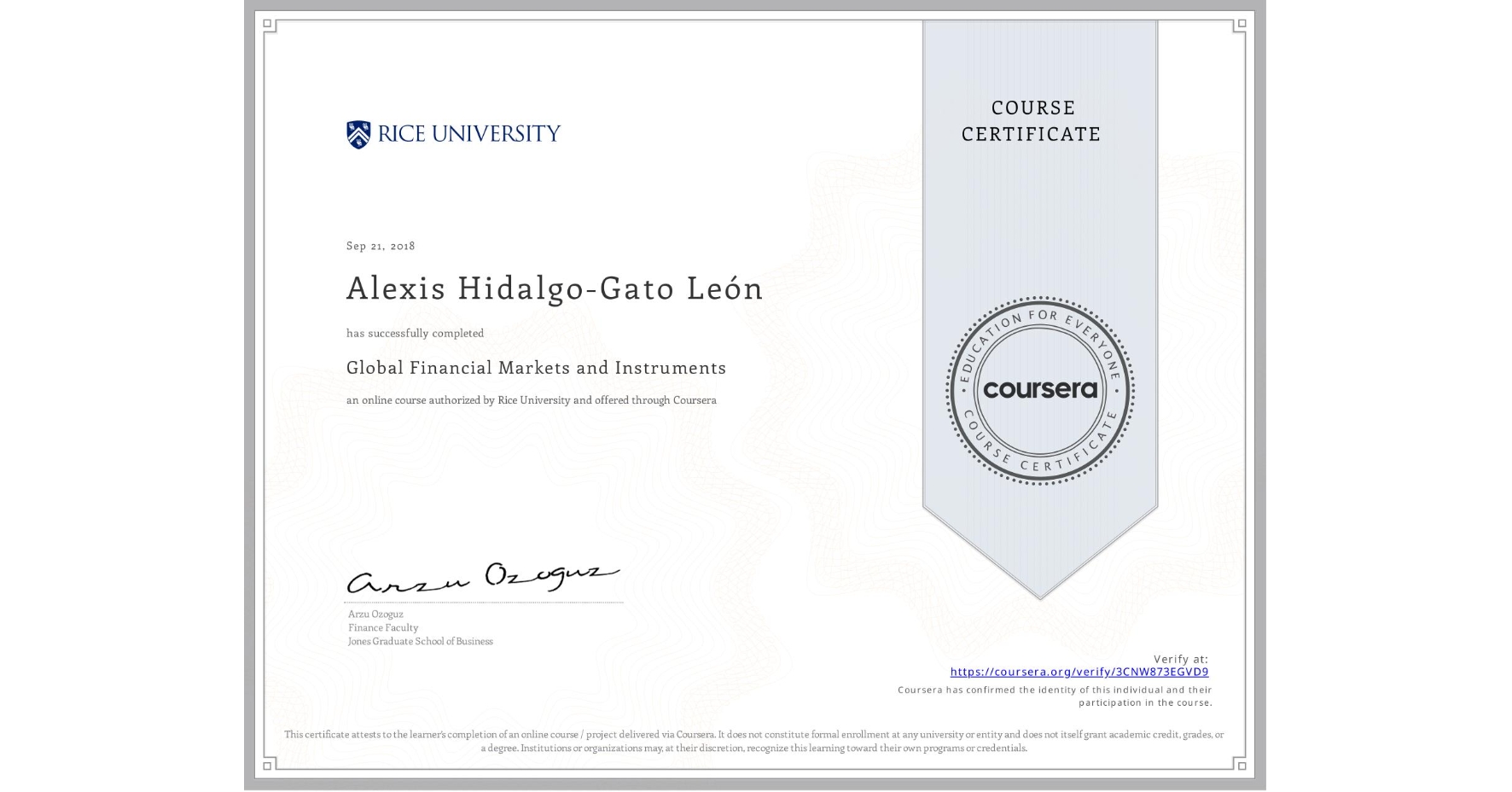 View certificate for Alexis Hidalgo-Gato León, Global Financial Markets and Instruments, an online non-credit course authorized by Rice University and offered through Coursera