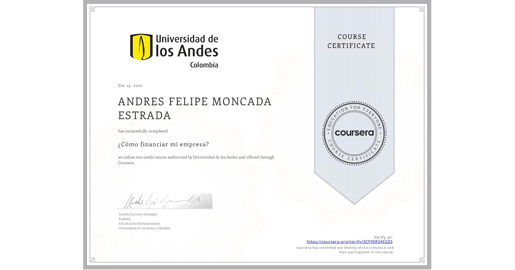 View certificate for ANDRES FELIPE  MONCADA ESTRADA, ¿Cómo financiar mi empresa?, an online non-credit course authorized by Universidad de los Andes and offered through Coursera