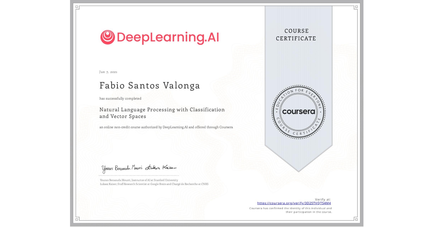 View certificate for Fabio Santos Valonga, Natural Language Processing with Classification and Vector Spaces, an online non-credit course authorized by DeepLearning.AI and offered through Coursera