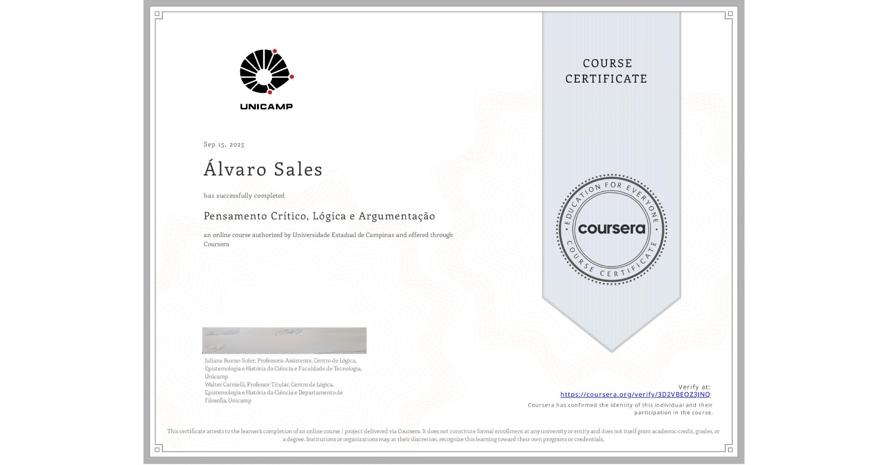View certificate for Álvaro Sales, Pensamento Crítico, Lógica e Argumentação, an online non-credit course authorized by Universidade Estadual de Campinas and offered through Coursera