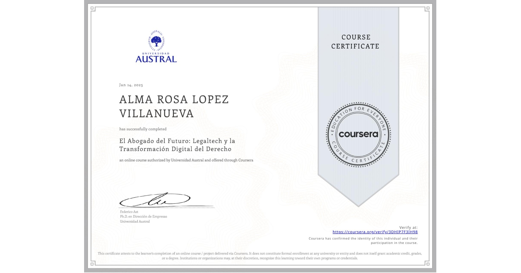 View certificate for ALMA ROSA LOPEZ VILLANUEVA, El Abogado del Futuro: Legaltech y la Transformación Digital del Derecho, an online non-credit course authorized by Universidad Austral and offered through Coursera