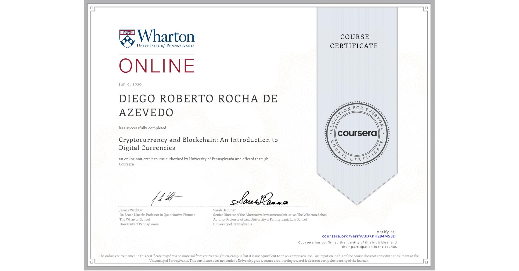 View certificate for DIEGO ROBERTO  ROCHA DE AZEVEDO, Cryptocurrency and Blockchain: An Introduction to Digital Currencies, an online non-credit course authorized by University of Pennsylvania and offered through Coursera