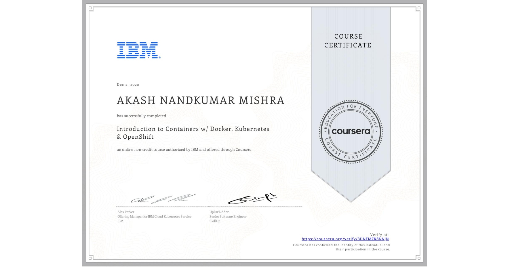 View certificate for AKASH NANDKUMAR MISHRA, Introduction to Containers w/ Docker, Kubernetes & OpenShift, an online non-credit course authorized by IBM and offered through Coursera