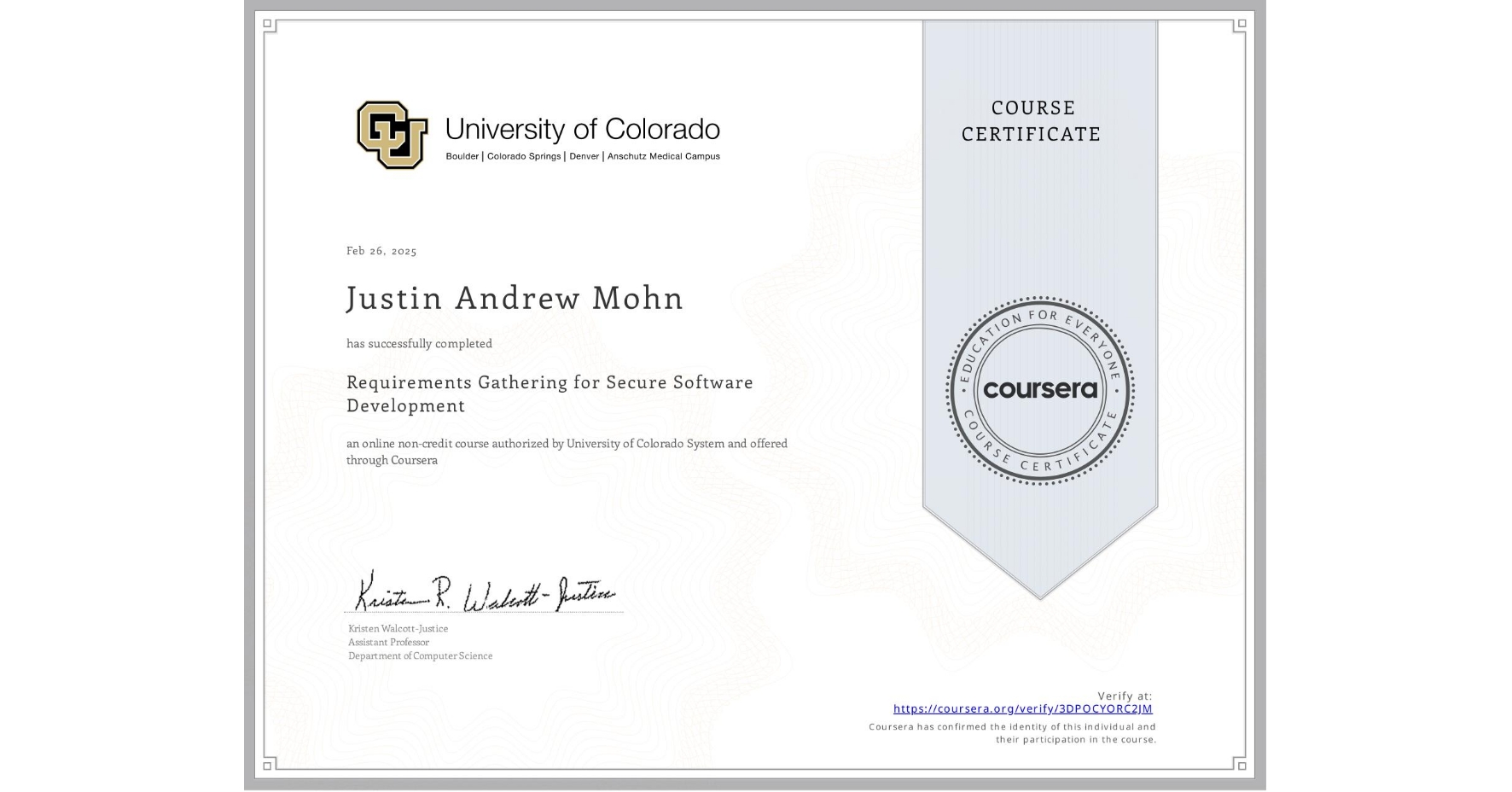 View certificate for Justin Andrew Mohn, Requirements Gathering for Secure Software Development, an online non-credit course authorized by University of Colorado System and offered through Coursera