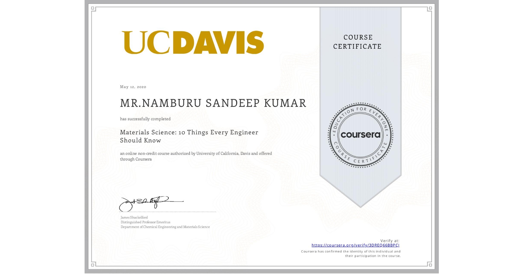 View certificate for MR.NAMBURU SANDEEP KUMAR, Materials Science: 10 Things Every Engineer Should Know, an online non-credit course authorized by University of California, Davis and offered through Coursera