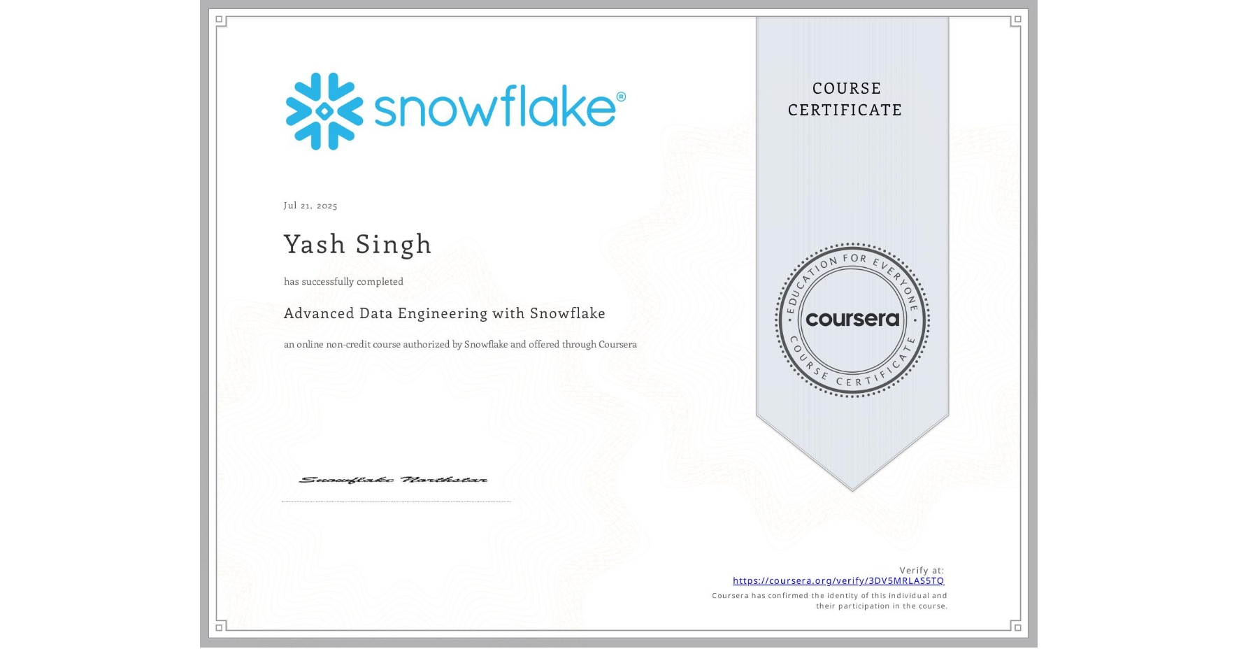 View certificate for Yash Singh, Advanced Data Engineering with Snowflake, an online non-credit course authorized by Snowflake and offered through Coursera