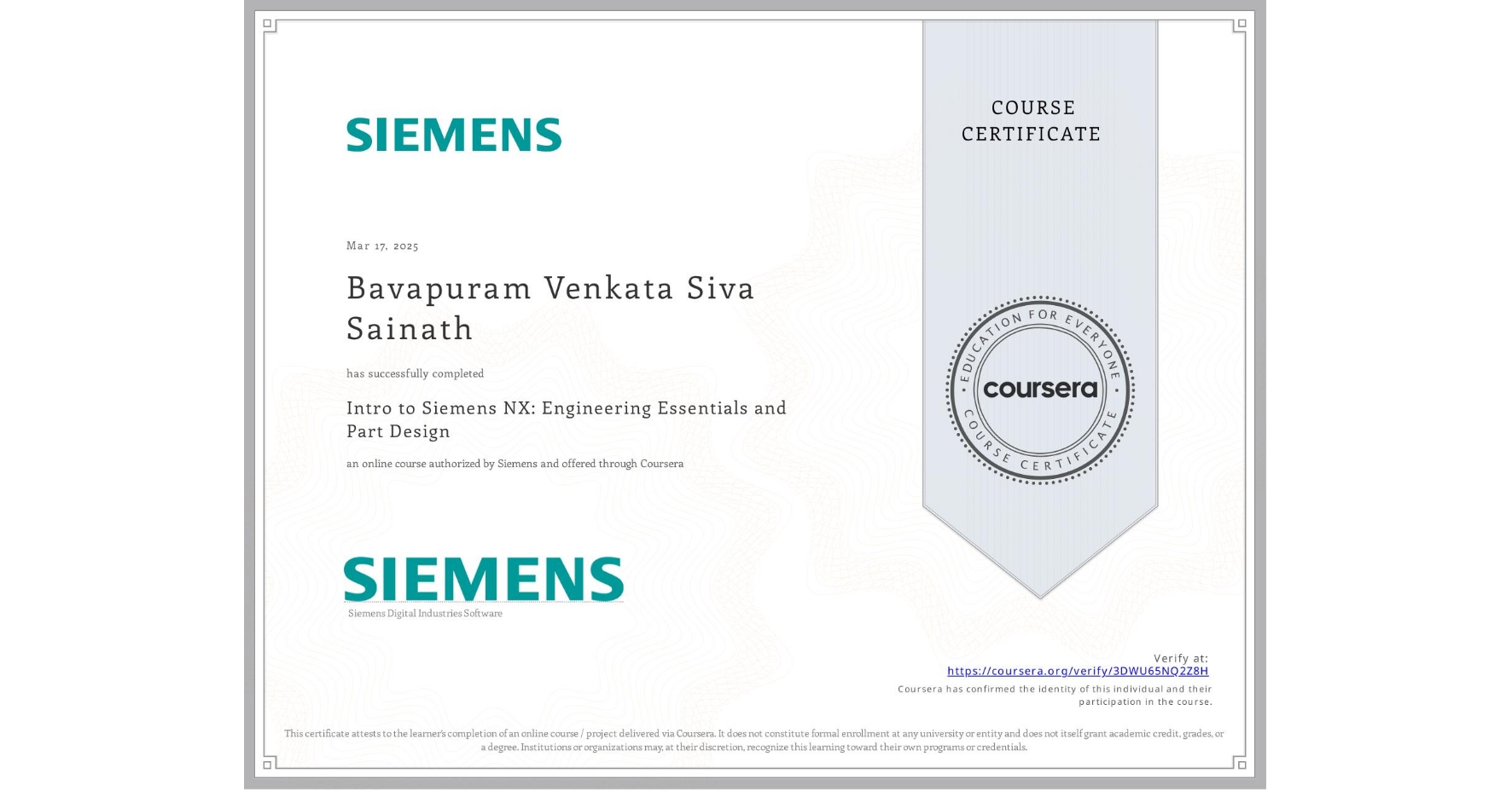 View certificate for Bavapuram Venkata Siva Sainath, Intro to Siemens NX: Engineering Essentials and Part Design, an online non-credit course authorized by Siemens and offered through Coursera