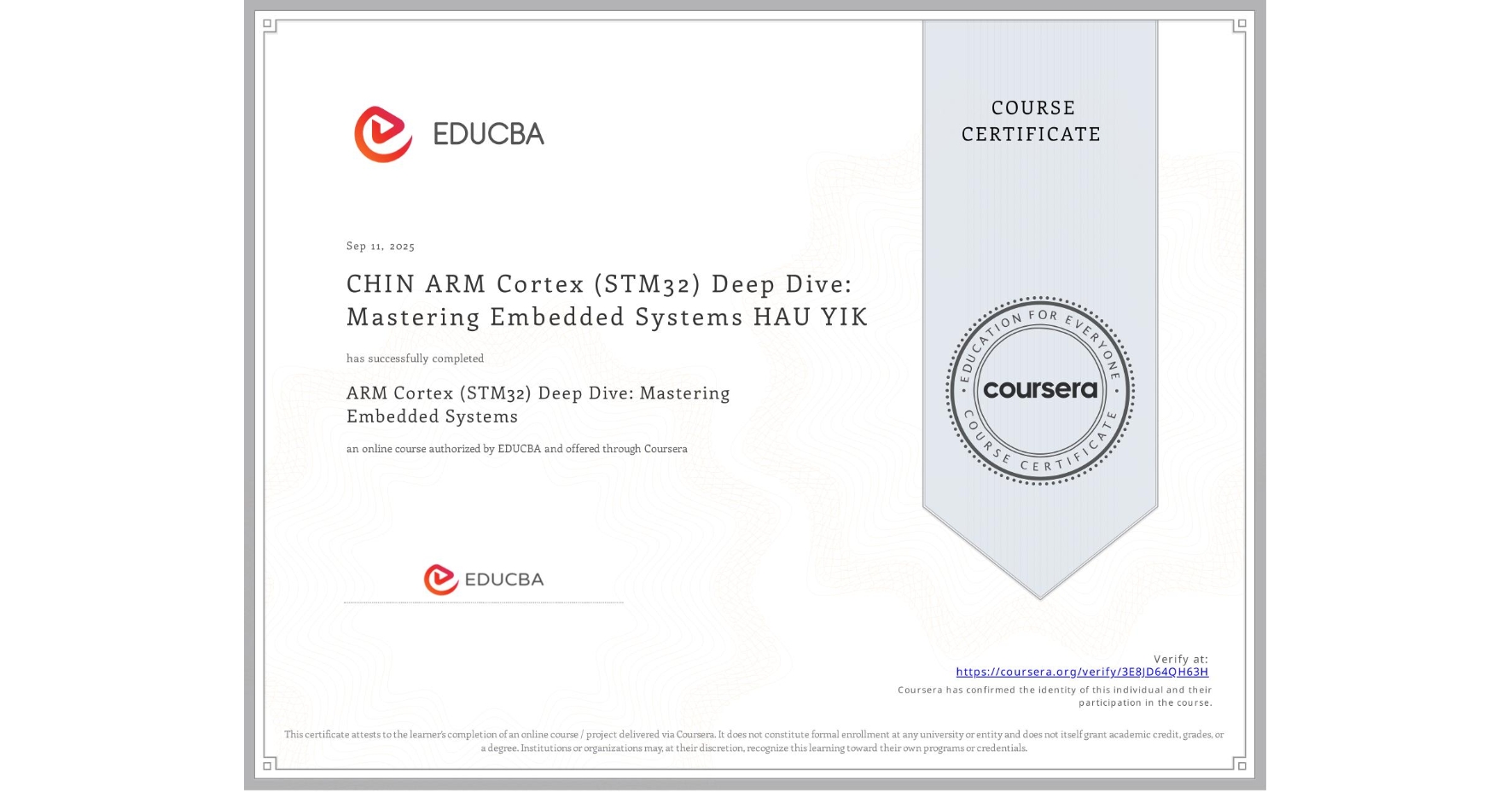 View certificate for CHIN ARM Cortex (STM32) Deep Dive: Mastering Embedded Systems HAU YIK , ARM Cortex (STM32) Deep Dive: Mastering Embedded Systems, an online non-credit course authorized by EDUCBA and offered through Coursera