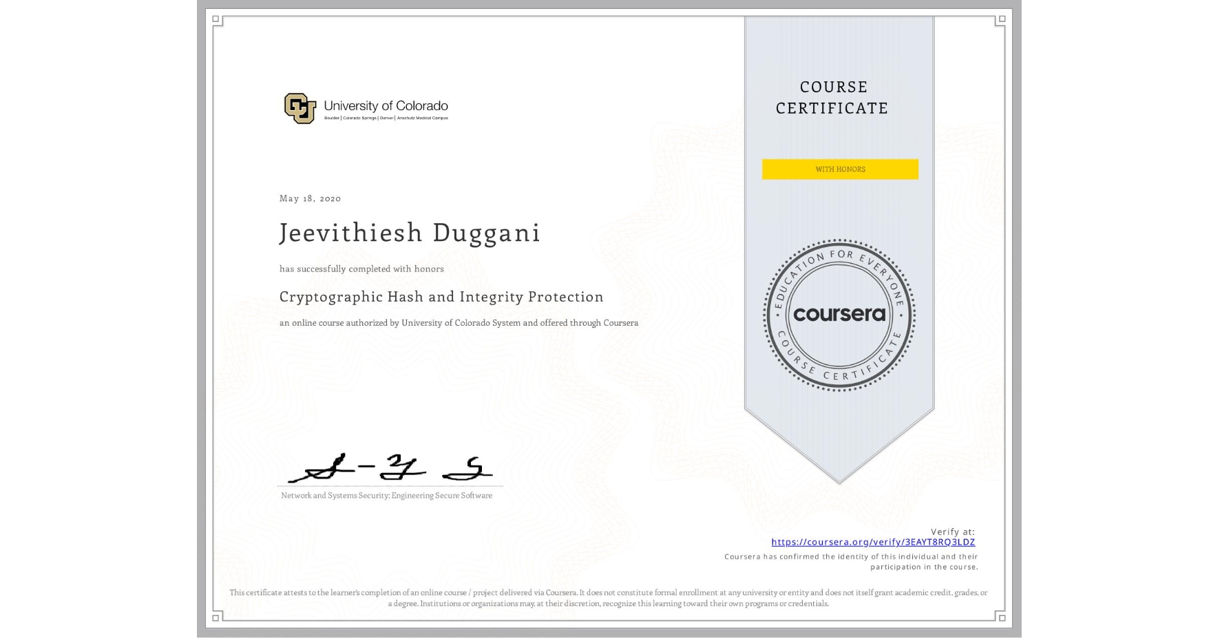 View certificate for Jeevithiesh Duggani, Cryptographic Hash and Integrity Protection, an online non-credit course authorized by University of Colorado System and offered through Coursera