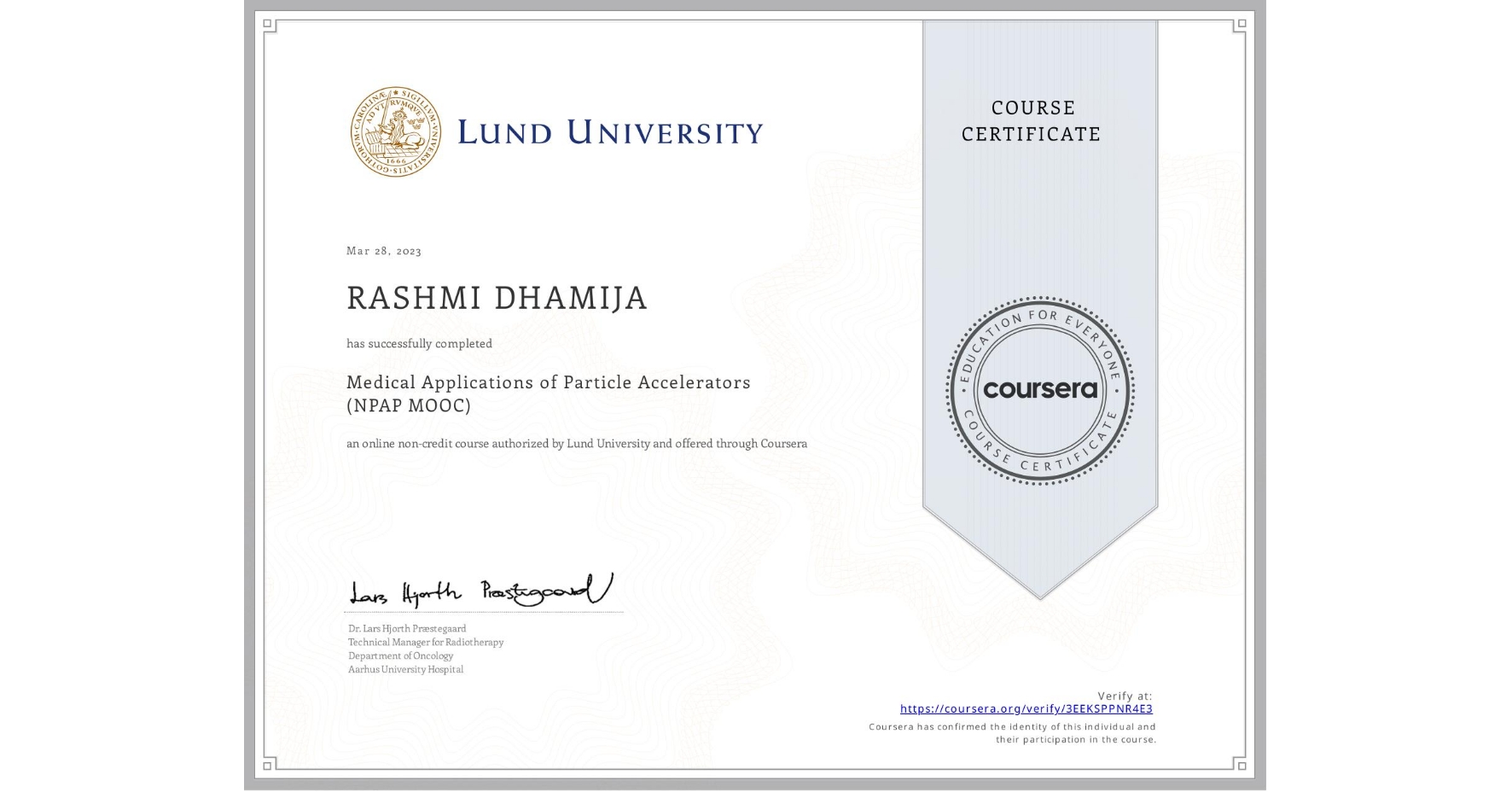 View certificate for RASHMI DHAMIJA, Medical Applications of Particle Accelerators (NPAP MOOC), an online non-credit course authorized by Lund University and offered through Coursera