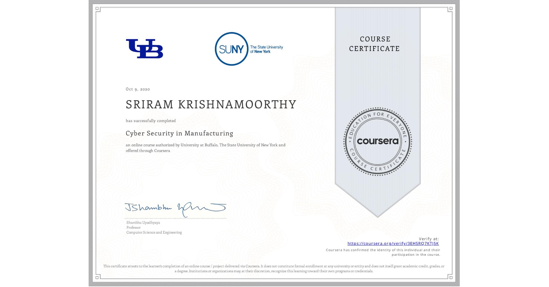 View certificate for SRIRAM KRISHNAMOORTHY, Cyber Security in Manufacturing  , an online non-credit course authorized by University at Buffalo & The State University of New York and offered through Coursera
