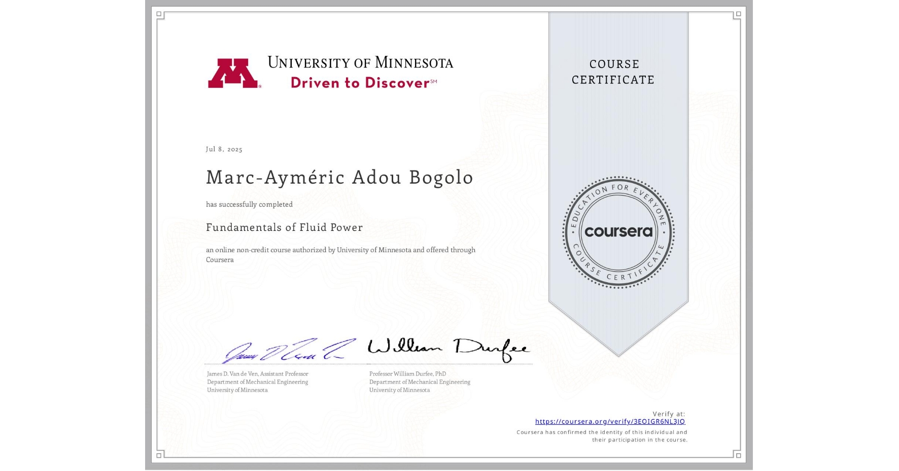 View certificate for Marc-Ayméric Adou Bogolo, Fundamentals of Fluid Power, an online non-credit course authorized by University of Minnesota and offered through Coursera