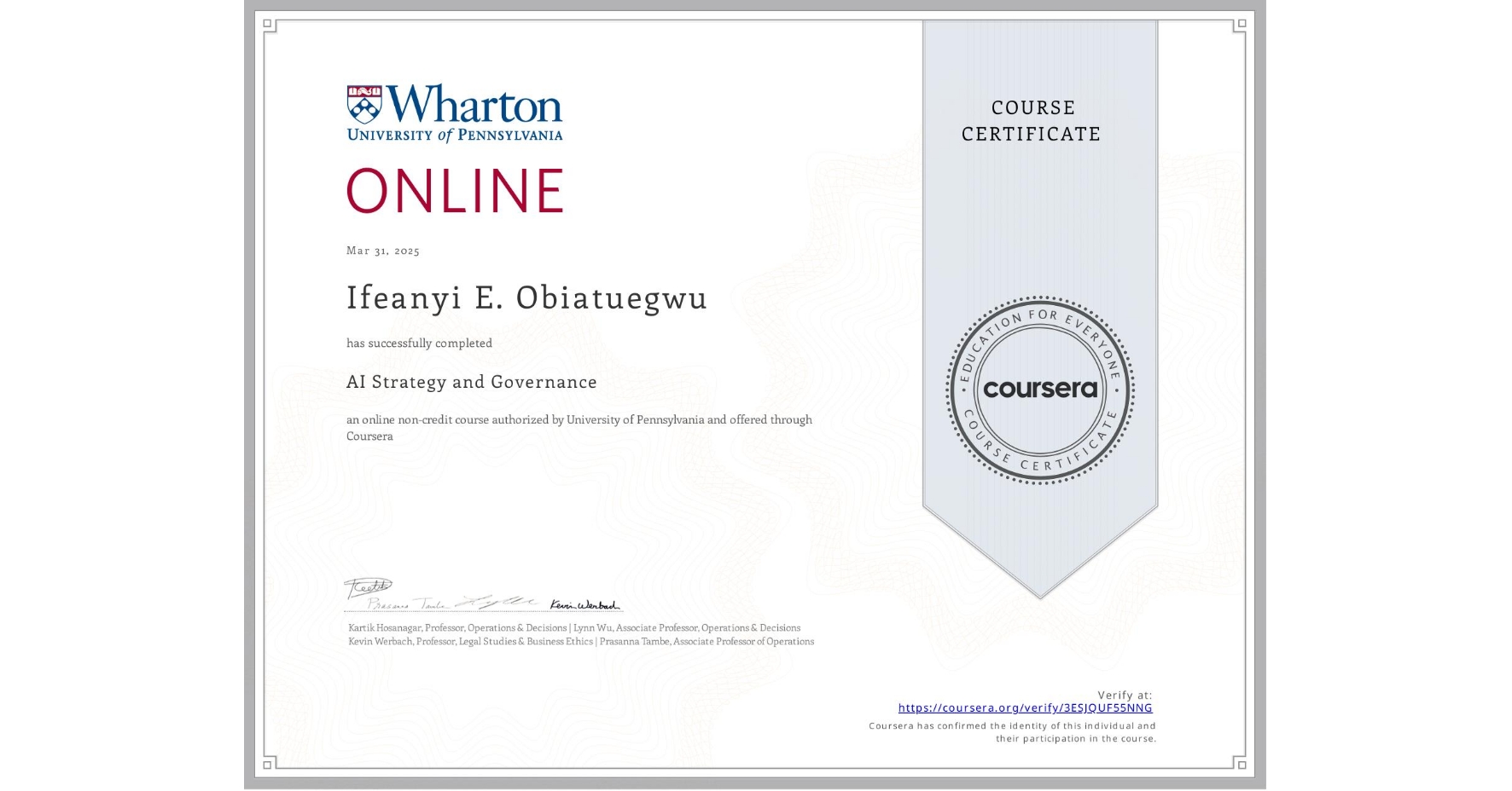 View certificate for Ifeanyi E. Obiatuegwu, AI Strategy and Governance, an online non-credit course authorized by University of Pennsylvania and offered through Coursera