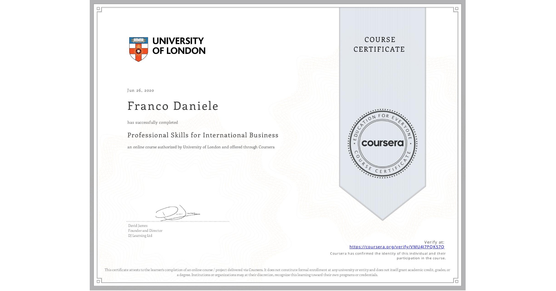 View certificate for Franco Daniele, Professional Skills for International Business, an online non-credit course authorized by University of London and offered through Coursera