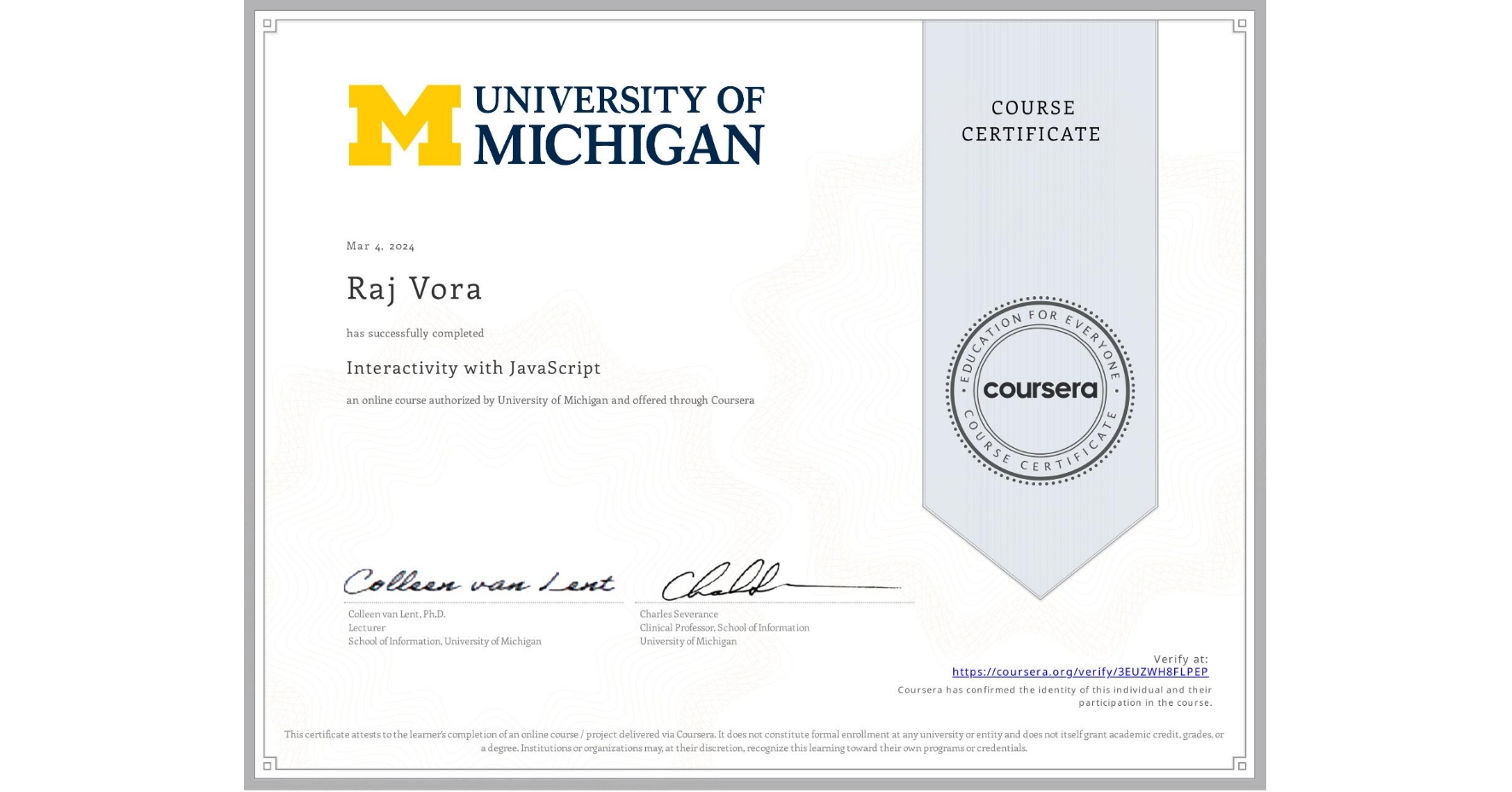 View certificate for Raj Vora, Interactivity with JavaScript, an online non-credit course authorized by University of Michigan and offered through Coursera