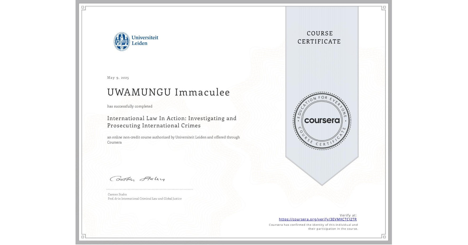 View certificate for UWAMUNGU Immaculee, International Law In Action: Investigating and Prosecuting International Crimes, an online non-credit course authorized by Universiteit Leiden and offered through Coursera
