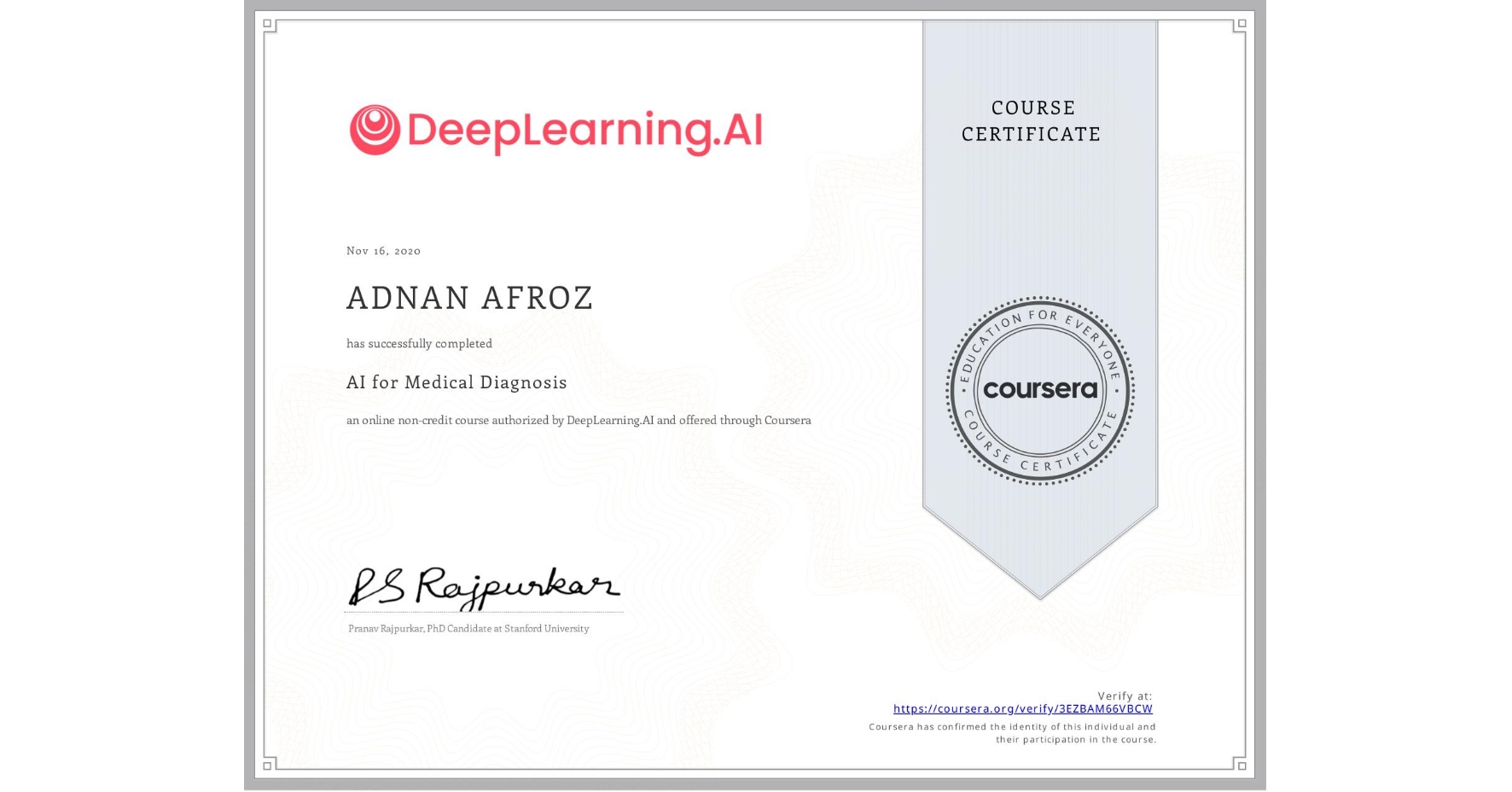 View certificate for ADNAN AFROZ, AI for Medical Diagnosis, an online non-credit course authorized by DeepLearning.AI and offered through Coursera