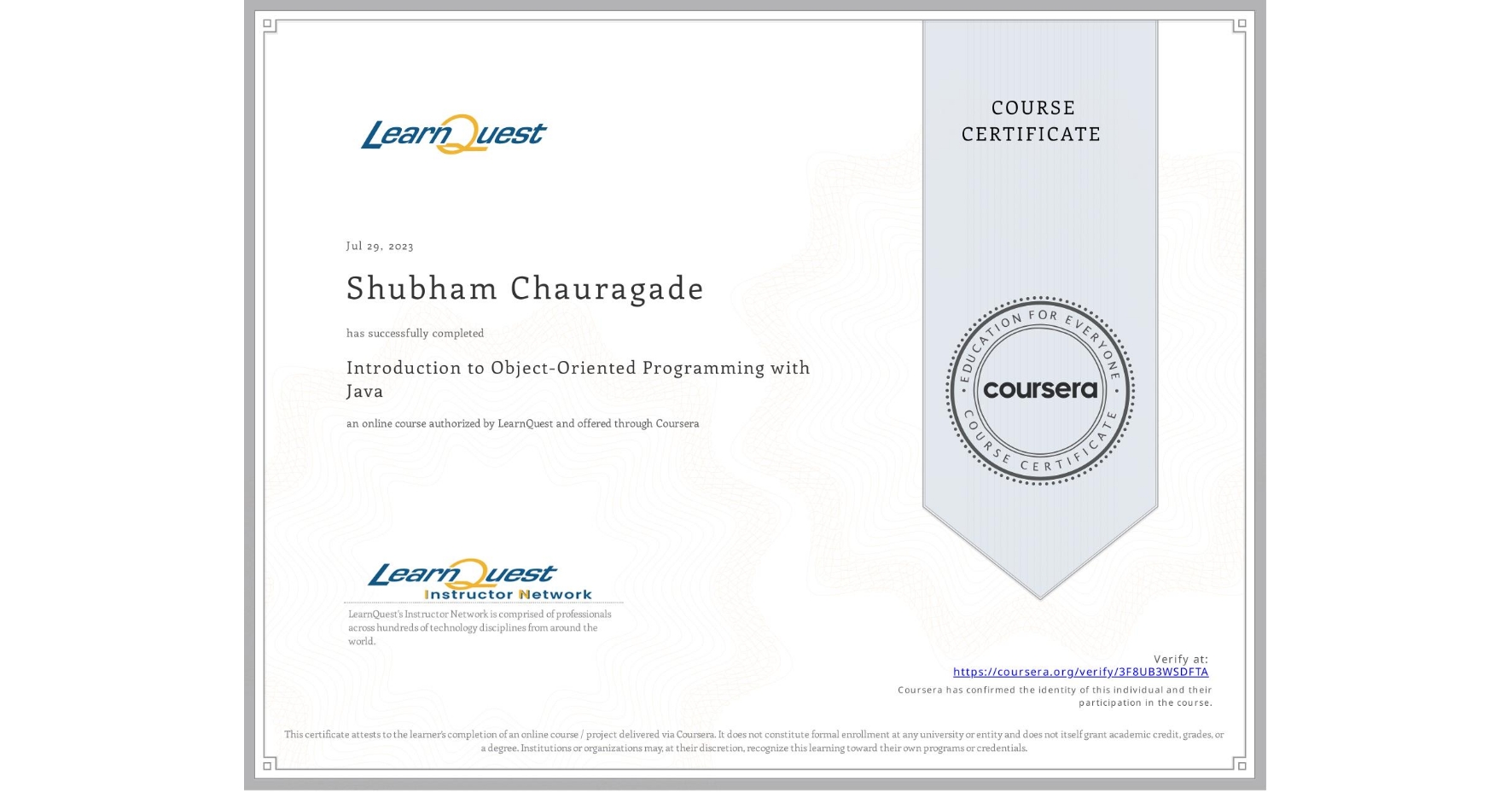 View certificate for Shubham Chauragade, Introduction to Object-Oriented Programming with Java, an online non-credit course authorized by LearnQuest and offered through Coursera
