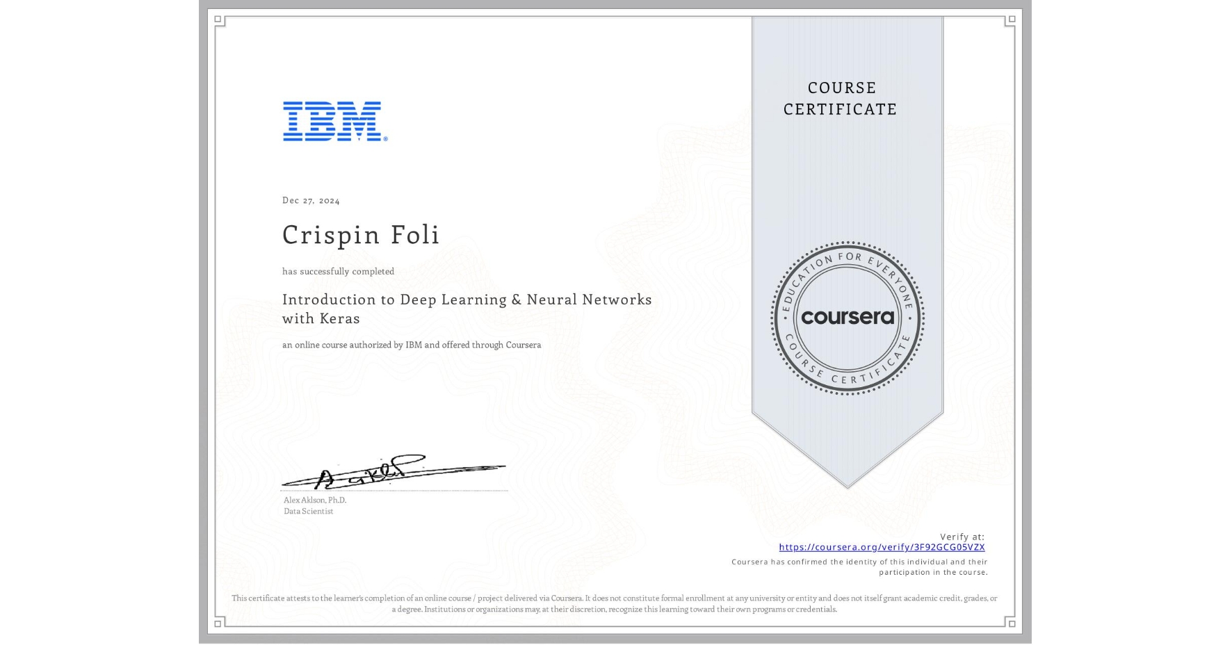 View certificate for Crispin Foli, Introduction to Deep Learning & Neural Networks with Keras, an online non-credit course authorized by IBM and offered through Coursera