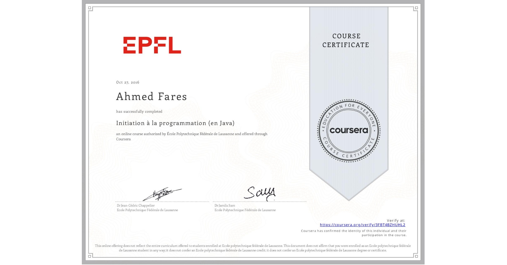 View certificate for Ahmed Fares, Initiation à la programmation (en Java), an online non-credit course authorized by École Polytechnique Fédérale de Lausanne and offered through Coursera