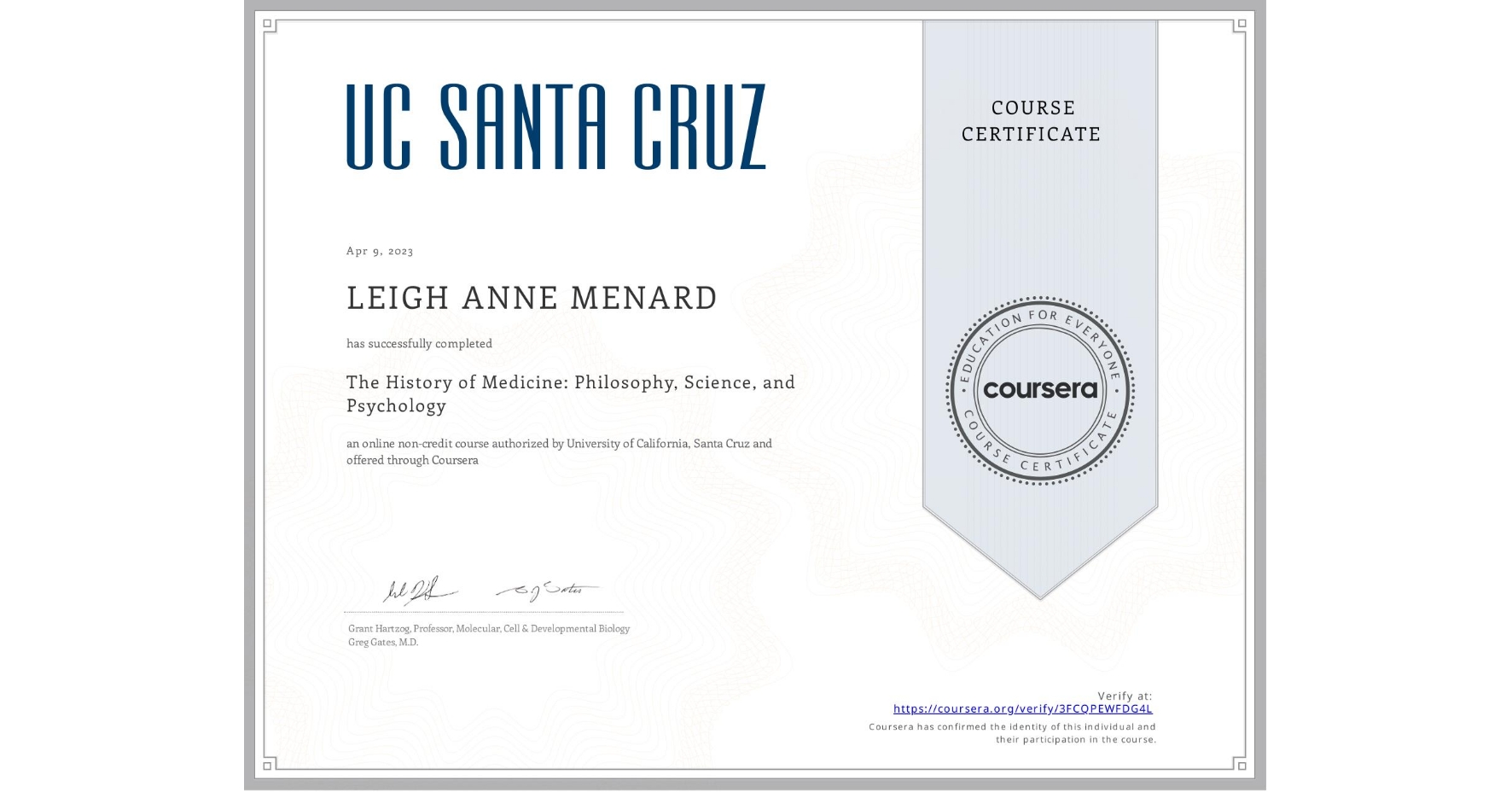 View certificate for LEIGH ANNE MENARD, The History of Medicine: Philosophy, Science, and Psychology, an online non-credit course authorized by University of California, Santa Cruz and offered through Coursera