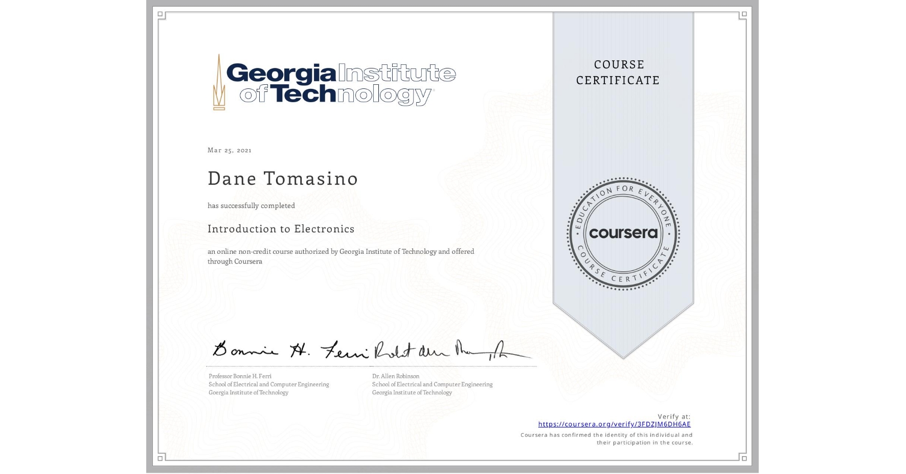 View certificate for Dane Tomasino, Introduction to Electronics, an online non-credit course authorized by Georgia Institute of Technology and offered through Coursera