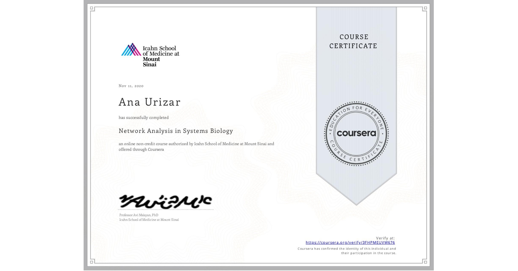 View certificate for Ana Urizar, Network Analysis in Systems Biology, an online non-credit course authorized by Icahn School of Medicine at Mount Sinai and offered through Coursera