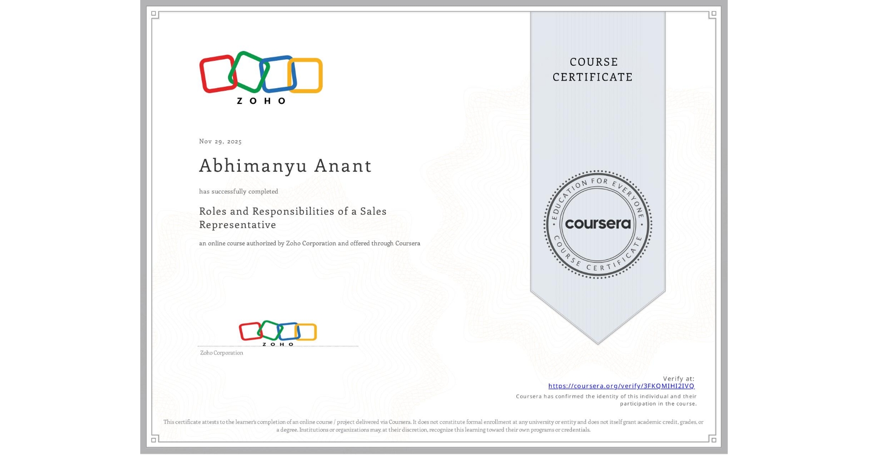 View certificate for Abhimanyu Anant, Roles and Responsibilities of a Sales Representative , an online non-credit course authorized by Zoho Corporation and offered through Coursera