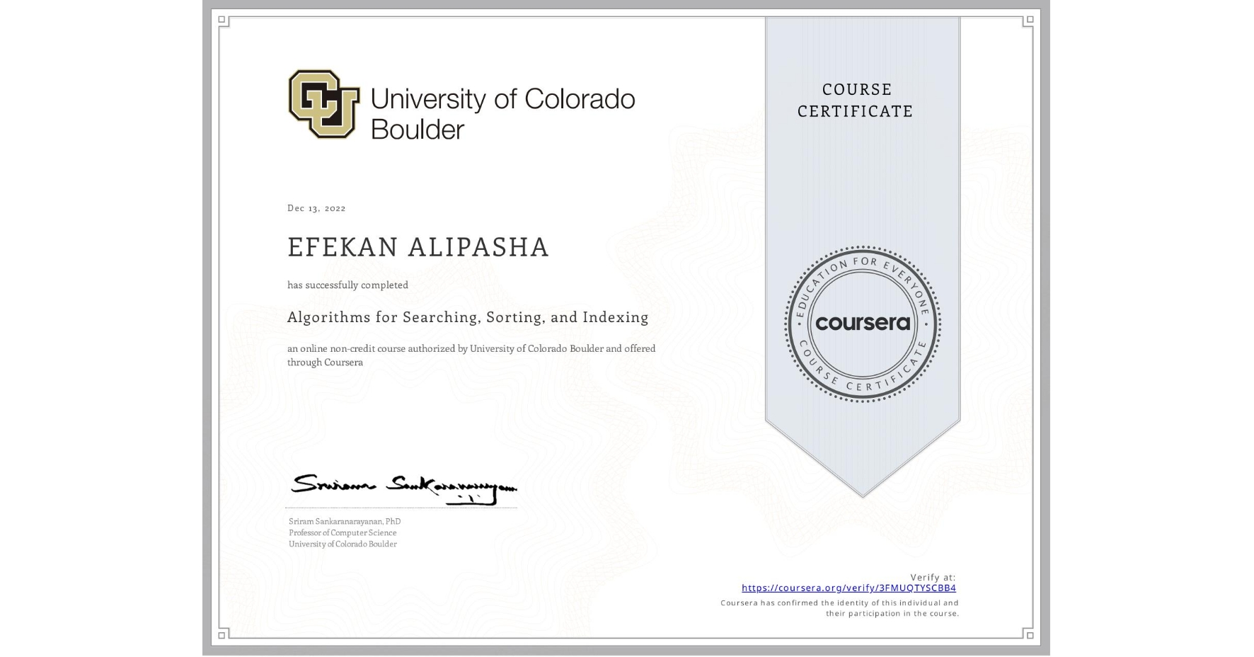 View certificate for EFEKAN ALIPASHA, Algorithms for Searching, Sorting, and Indexing, an online non-credit course authorized by University of Colorado Boulder and offered through Coursera