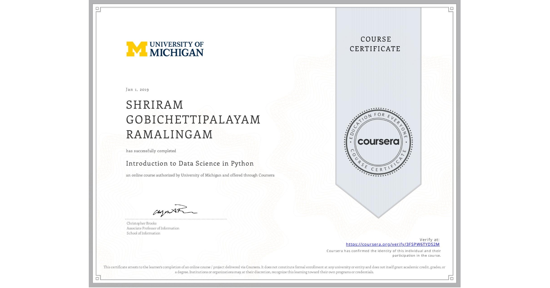 View certificate for SHRIRAM GOBICHETTIPALAYAM RAMALINGAM, Introduction to Data Science in Python, an online non-credit course authorized by University of Michigan and offered through Coursera