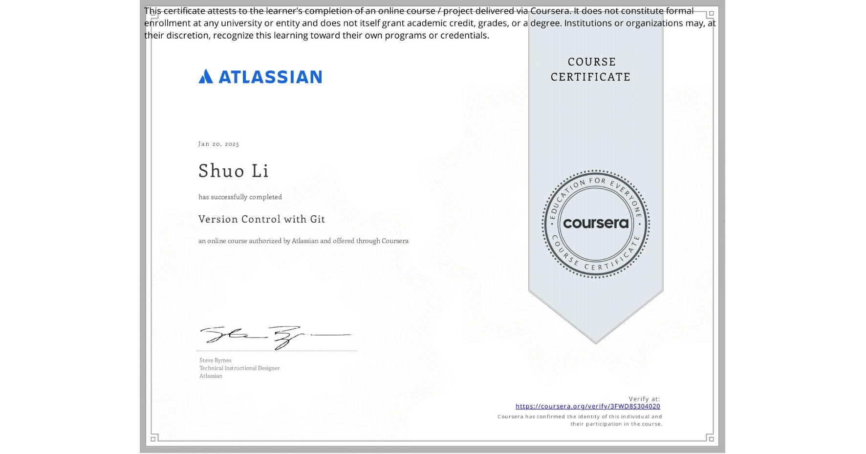 View certificate for Shuo Li, Version Control with Git, an online non-credit course authorized by Atlassian and offered through Coursera