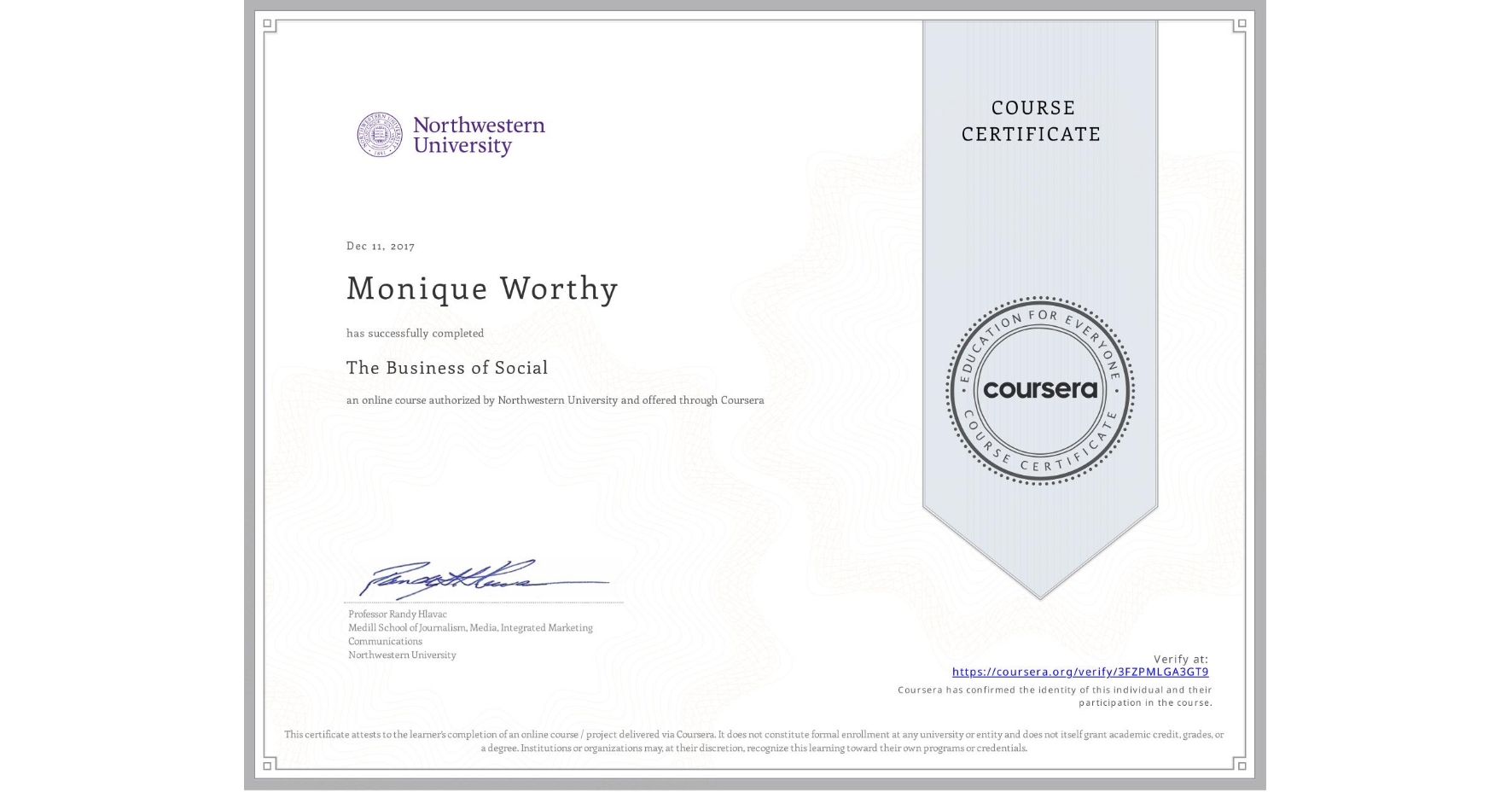 View certificate for Monique Worthy, The Business of Social, an online non-credit course authorized by Northwestern University and offered through Coursera
