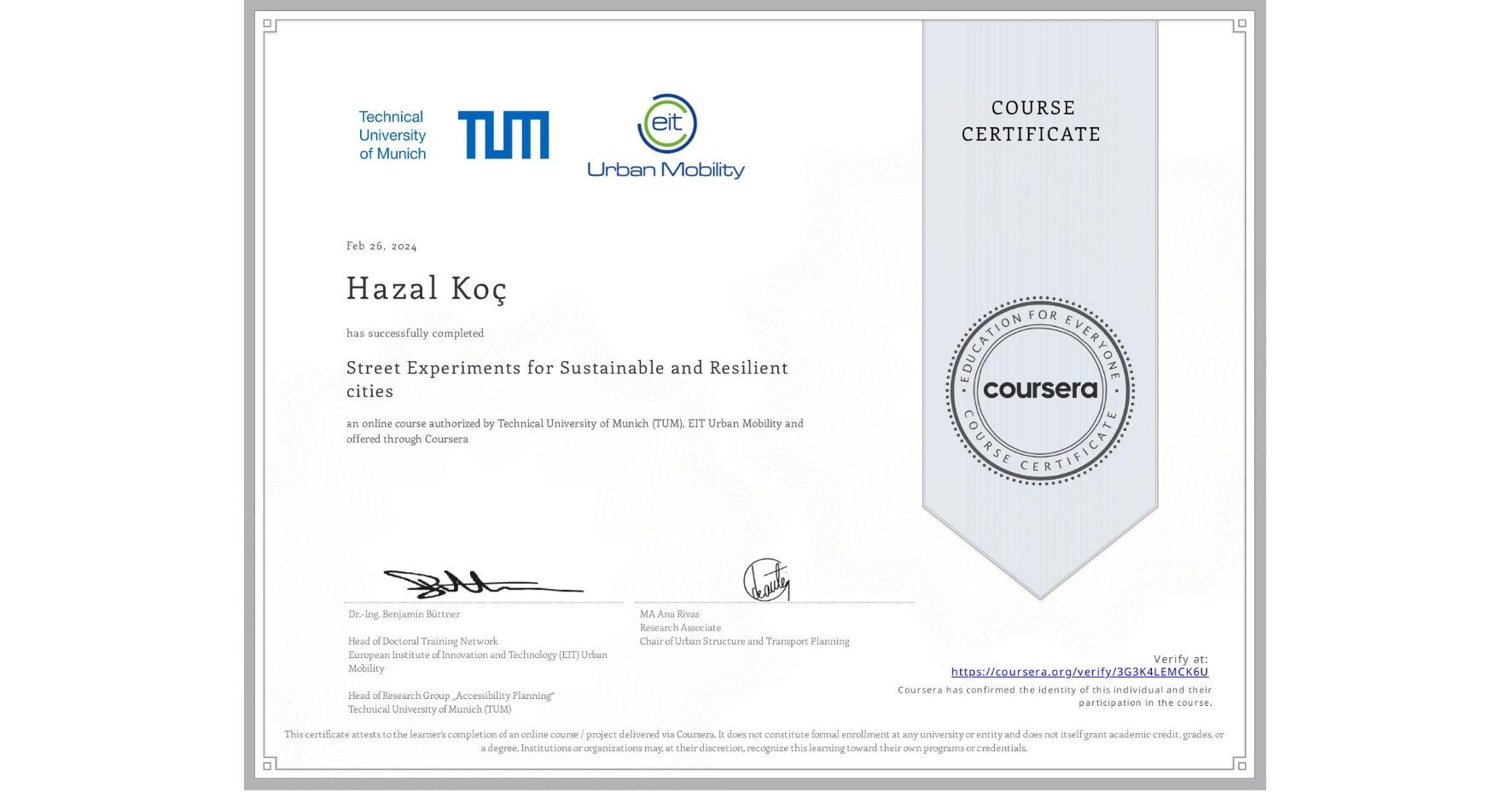 View certificate for Hazal Koç, Street Experiments for Sustainable and Resilient cities, an online non-credit course authorized by Technical University of Munich (TUM) & EIT Urban Mobility and offered through Coursera