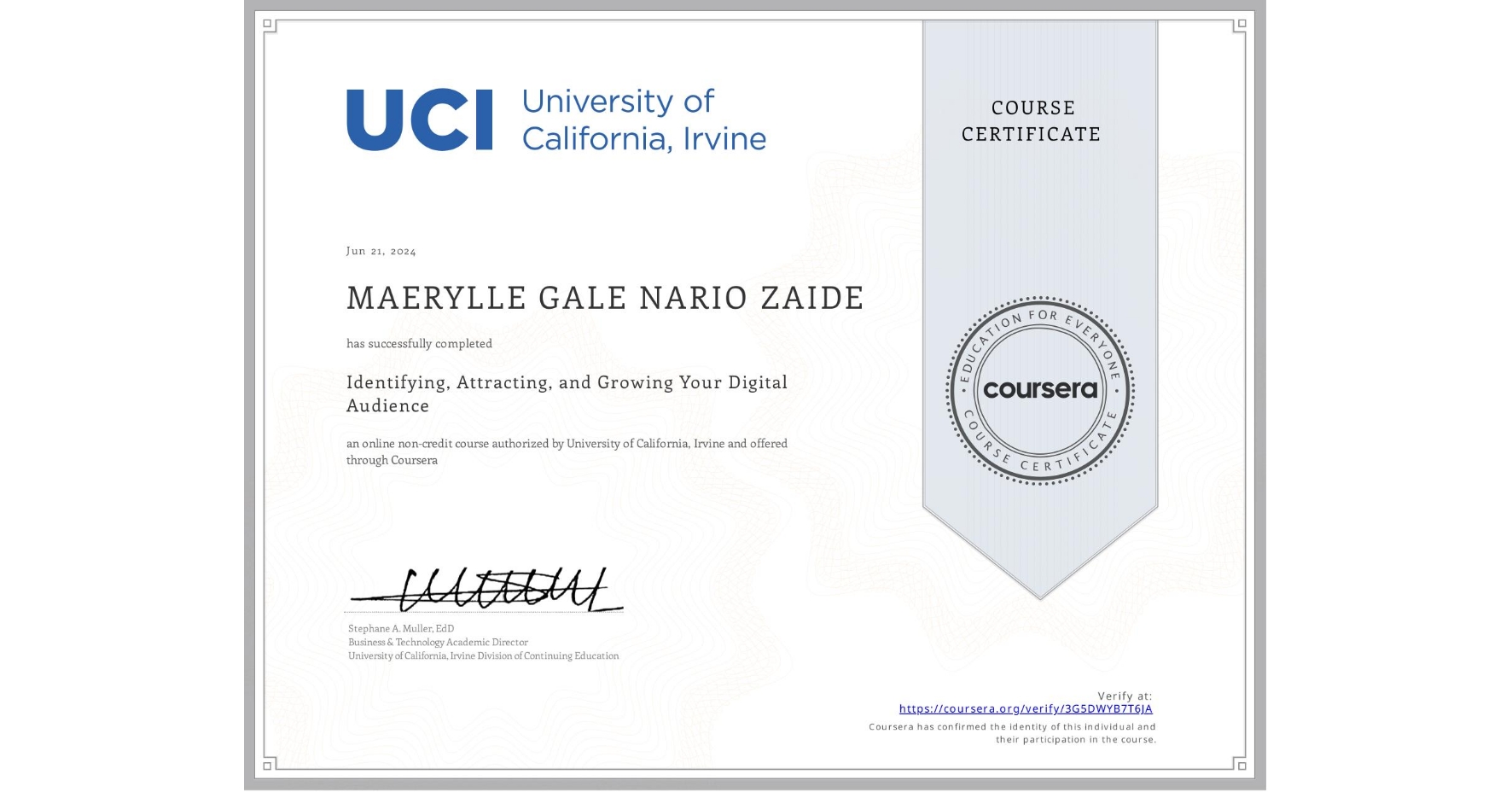 View certificate for MAERYLLE GALE NARIO ZAIDE, Identifying, Attracting, and Growing Your Digital Audience, an online non-credit course authorized by University of California, Irvine and offered through Coursera