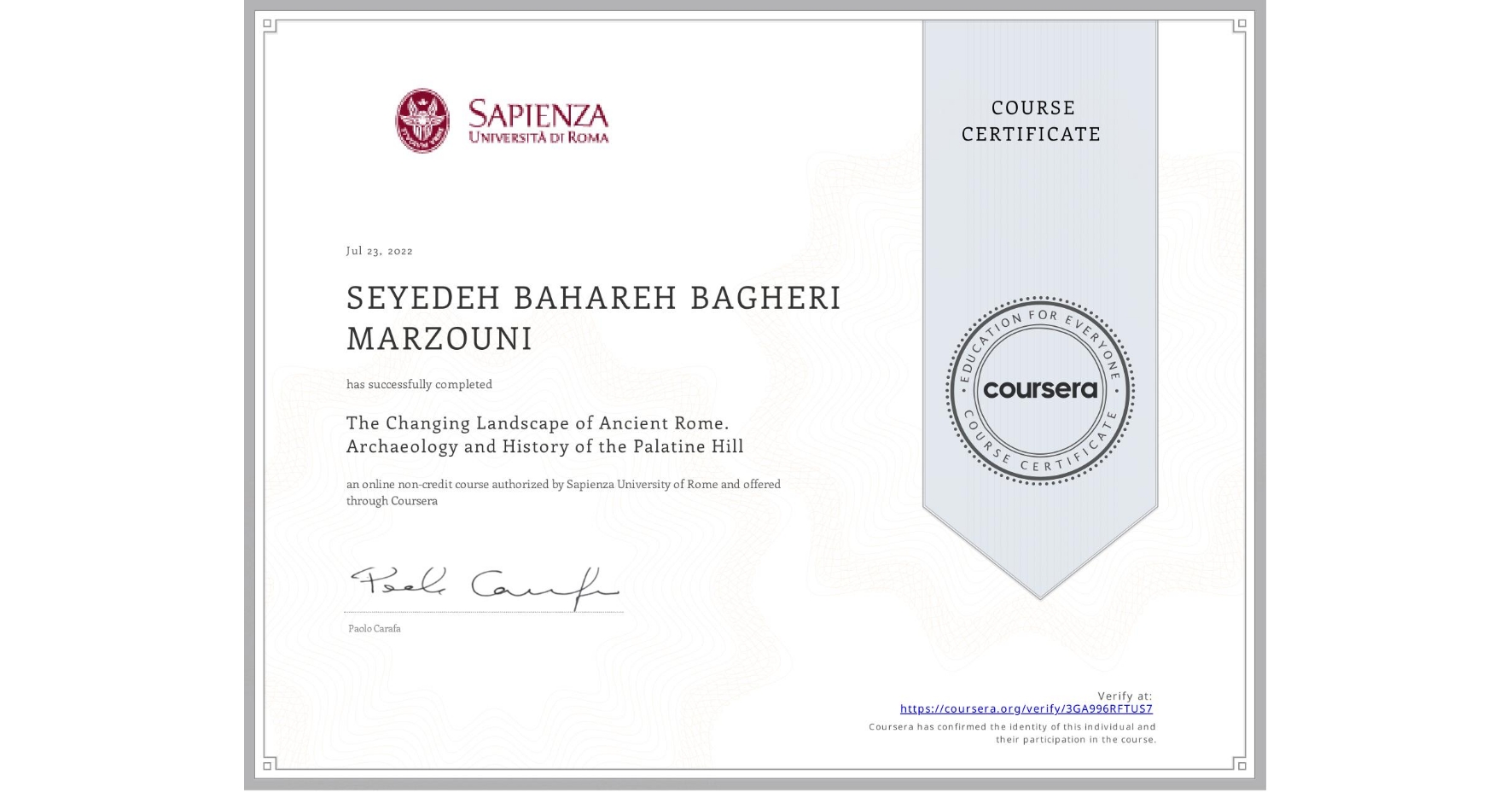 View certificate for SEYEDEH BAHAREH  BAGHERI MARZOUNI, The Changing Landscape of Ancient Rome. Archaeology and History of the Palatine Hill, an online non-credit course authorized by Sapienza University of Rome and offered through Coursera