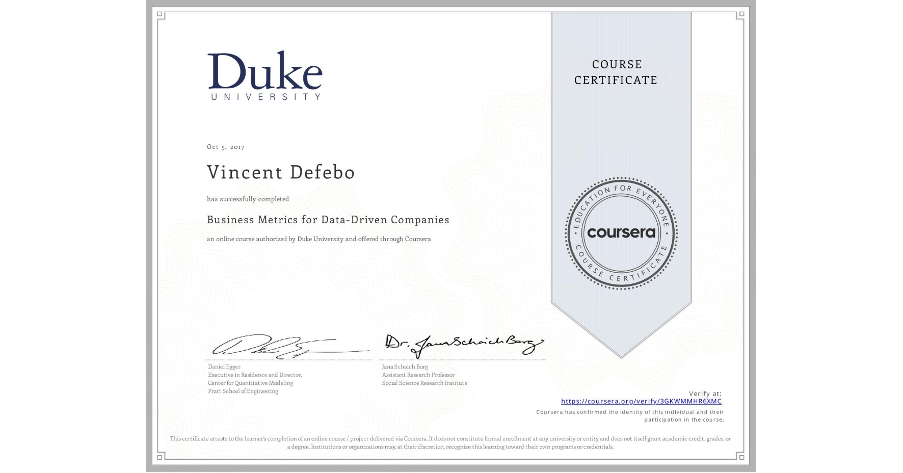 View certificate for Vincent Defebo, Business Metrics for Data-Driven Companies, an online non-credit course authorized by Duke University and offered through Coursera